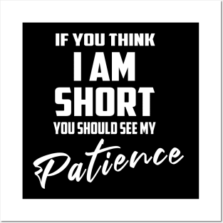 If You Think I'm Short You Should See My Patience Posters and Art